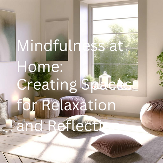 Mindfulness at Home: Creating Spaces for Relaxation and Reflection